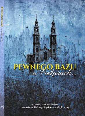 Pewnego razu w Piekarach. Autor:   Praca zbiorowa. SmakLiter.pl Okładka książki Pewnego razu w Piekarach