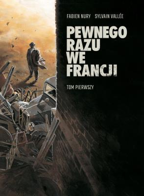 Pewnego razu we Francji. Tom 1. Autor: Fabien Nury. SmakLiter.pl Okładka książki Pewnego razu we Francji. Tom 1
