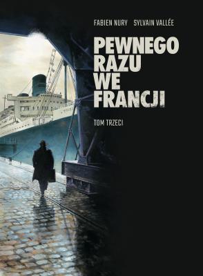 Pewnego razu we Francji Tom 3. Autor: Fabien Nury, Vallee Sylvain. SmakLiter.pl Okładka książki Pewnego razu we Francji Tom 3