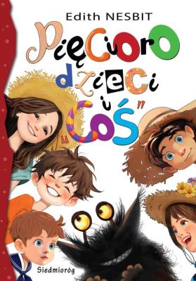 Pięcioro dzieci i ''coś. Autor: Nesbit Edith. SmakLiter.pl Okładka książki Pięcioro dzieci i ''coś