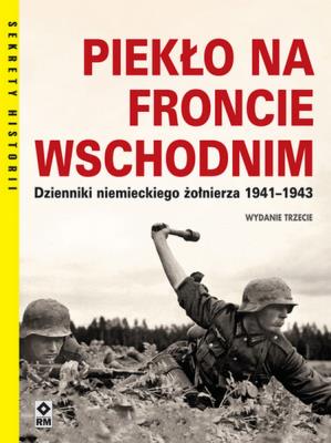 Okładka książki Piekło na froncie wschodnim Dzienniki niemieckiego żołnierza 1941-1943