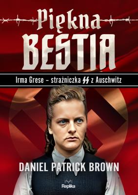 Okładka książki Piękna bestia. Irma Grese strażniczna SS...