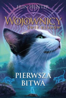 Pierwsza bitwa. Wojownicy. Świt klanów. Tom 3. Autor: Erin Hunter. SmakLiter.pl Okładka książki Pierwsza bitwa. Wojownicy. Świt klanów. Tom 3