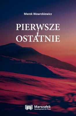 Pierwsze i ostatnie. Autor: Wawrzkiewicz Marek. SmakLiter.pl Okładka książki Pierwsze i ostatnie