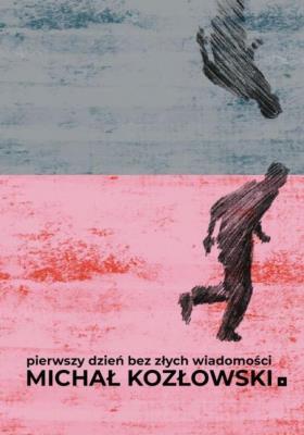 Pierwszy dzień bez złych wiadomości. Autor: Kozłowski Michał. SmakLiter.pl Okładka książki Pierwszy dzień bez złych wiadomości