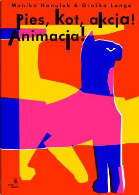 Pies, kot, akcja! Animacja!. Autor: Hanulak Monika, Lange Grażka. SmakLiter.pl Okładka książki Pies, kot, akcja! Animacja!