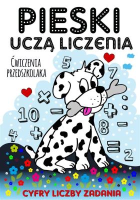 Pieski uczą liczenia. Ćwiczenia przedszkolaka. Autor: Wileńska Agnieszka. SmakLiter.pl Okładka książki Pieski uczą liczenia. Ćwiczenia przedszkolaka
