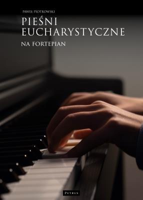 Pieśni eucharystyczne na fortepian. Autor: Piotrowski Paweł. SmakLiter.pl Okładka książki Pieśni eucharystyczne na fortepian