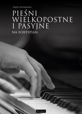Pieśni wielkopostne i pasyjne na fortepian. Autor: Piotrowski Paweł. SmakLiter.pl Okładka książki Pieśni wielkopostne i pasyjne na fortepian