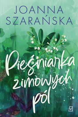 Pieśniarka zimowych pól. Autor: Joanna Szarańska. SmakLiter.pl Okładka książki Pieśniarka zimowych pól