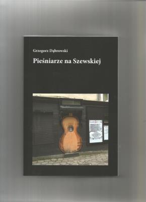 Pieśniarze na Szewskiej. Autor: Dąbrowski Grzegorz. SmakLiter.pl Okładka książki Pieśniarze na Szewskiej