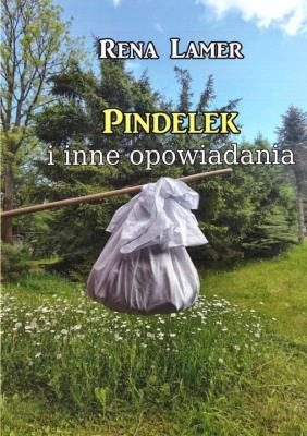 Pindelek i inne opowiadania. Autor: Klamerus Renata. SmakLiter.pl Okładka książki Pindelek i inne opowiadania