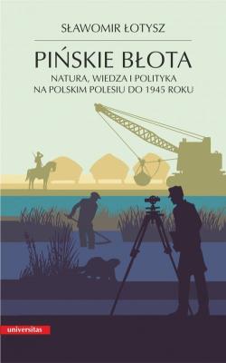 Pińskie błota. Natura, wiedza i polityka na.... Autor: Łotysz Sławomir. SmakLiter.pl Okładka książki Pińskie błota. Natura, wiedza i polityka na...