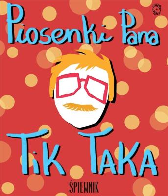 Okładka książki Piosenki Pana Tik-Taka + CD