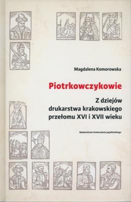 Piotrkowczykowie. Z dziejów drukarstwa.... Autor: Komorowska Magdalena. SmakLiter.pl Okładka książki Piotrkowczykowie. Z dziejów drukarstwa...