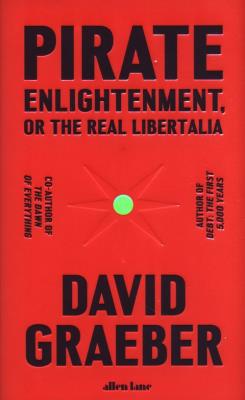 Pirate Enlightenment, or the Real Libertalia. Autor: David Graeber. SmakLiter.pl Okładka książki Pirate Enlightenment, or the Real Libertalia
