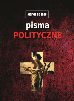 Pisma polityczne. Autor: MARKIZ DE SADE. SmakLiter.pl Okładka książki Pisma polityczne