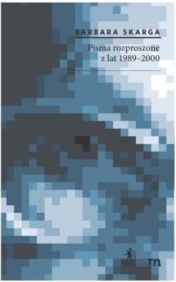 Pisma rozproszone z lat 1989-2000. Autor: Skarga Barbara. SmakLiter.pl Okładka książki Pisma rozproszone z lat 1989-2000