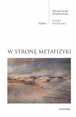 Pisma Wybrane Tom 1 W stronę metafizyki. Autor: Stróżewski Władysław. SmakLiter.pl Okładka książki Pisma Wybrane Tom 1 W stronę metafizyki