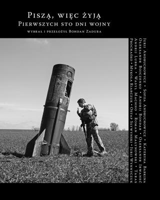 Piszą, więc żyją. Pierwszych sto dni wojny. Autor: Opracowanie zbiorowe. SmakLiter.pl Okładka książki Piszą, więc żyją. Pierwszych sto dni wojny
