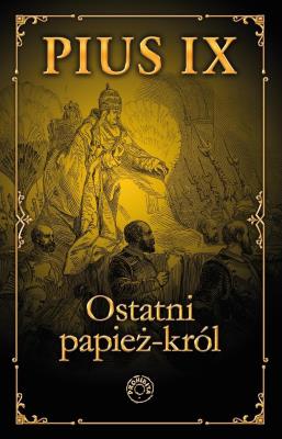 Okładka książki Pius IX  Ostatni papież-król