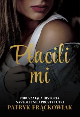 Okładka książki 'Płacili mi' Poruszająca historia nastoletniej prostytutki