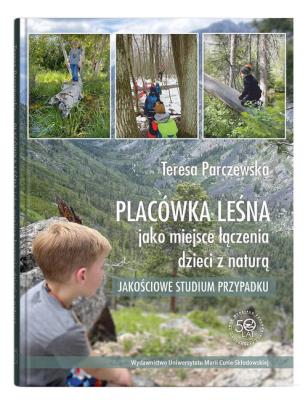 Okładka książki Placówka leśna jako miejsce łączenia dzieci z naturą. Jakościowe studium przypadku