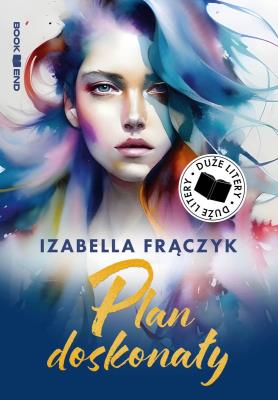 Plan doskonały (Duże Litery). Autor: Frączyk Izabella. SmakLiter.pl Okładka książki Plan doskonały (Duże Litery)