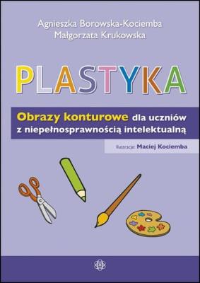 Plastyka. Obrazy konturowe dla uczniów z niepełnosprawnością intelektualną. Autor: Agnieszka Borowska-Kociemba, Małgorzata Krukowska. SmakLiter.pl Okładka książki Plastyka. Obrazy konturowe dla uczniów z niepełnosprawnością intelektualną