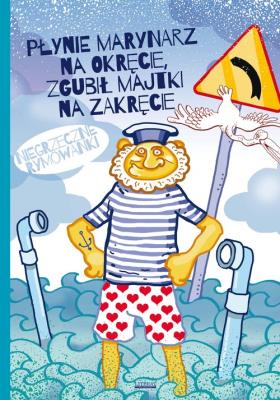 Płynie marynarz na okręcie, zgubił majtki na zakręcie.. Autor: Jagielski Mateusz. SmakLiter.pl Okładka książki Płynie marynarz na okręcie, zgubił majtki na zakręcie.