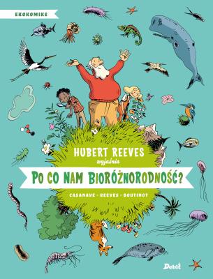 Po co nam bioróżnorodność?. Autor: Hubert Reeves, Nelly Boutinot, Casanave Daniel. SmakLiter.pl Okładka książki Po co nam bioróżnorodność?