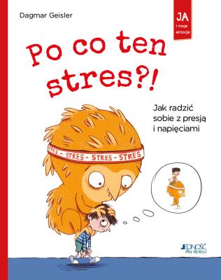 Po co ten stres?! Jak radzić sobie z presją... Autor: Dagmar Geisler, Nikolai Renger, Magdalena Jałowiec. SmakLiter.pl Okładka książki Po co ten stres?! Jak radzić sobie z presją..
