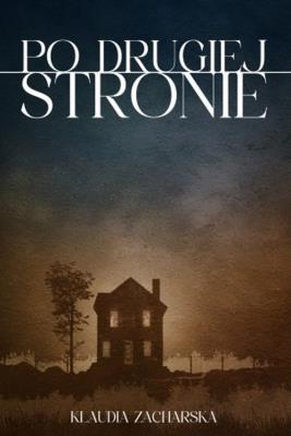 Po drugiej stronie. Autor: Zacharska Klaudia. SmakLiter.pl Okładka książki Po drugiej stronie