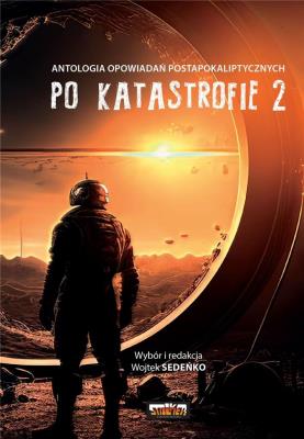 Okładka książki Po katastrofie T.2 Antologia postapokaliptyczna