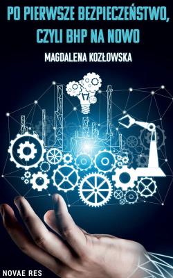 Po pierwsze bezpieczeństwo czyli BHP na nowo. Autor: Magdalena Kozłowska. SmakLiter.pl Okładka książki Po pierwsze bezpieczeństwo czyli BHP na nowo