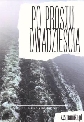 Po prostu dwadzieścia. Autor: Patrycja Mielewczyk. SmakLiter.pl Okładka książki Po prostu dwadzieścia