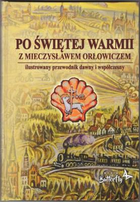 Po świętej Warmii z Mieczysławem Orłowiczem. Autor: Szalkiewicz Wojciech Krzysztof. SmakLiter.pl Okładka książki Po świętej Warmii z Mieczysławem Orłowiczem
