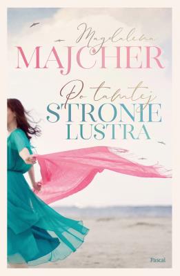 Po tamtej stronie lustra. Autor: Majcher Magdalena. SmakLiter.pl Okładka książki Po tamtej stronie lustra