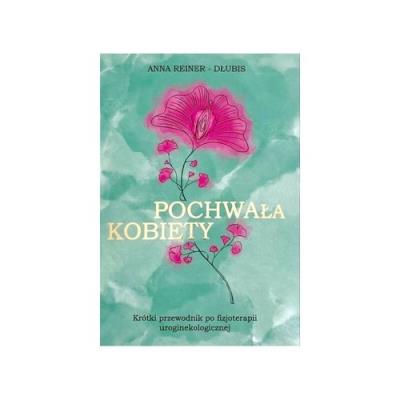Pochwała kobiety. Autor: Reiner-Dłubis Anna. SmakLiter.pl Okładka książki Pochwała kobiety