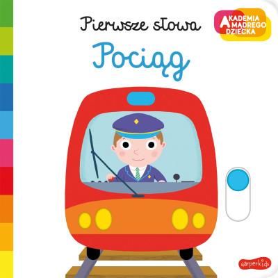 Pociąg. Akademia mądrego dziecka. Pierwsze słowa. Autor: Nathalie Choux. SmakLiter.pl Okładka książki Pociąg. Akademia mądrego dziecka. Pierwsze słowa