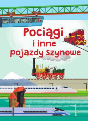 Pociągi i inne pojazdy szynowe. Autor: Jarosław Górski, Brydak Piotr. SmakLiter.pl Okładka książki Pociągi i inne pojazdy szynowe