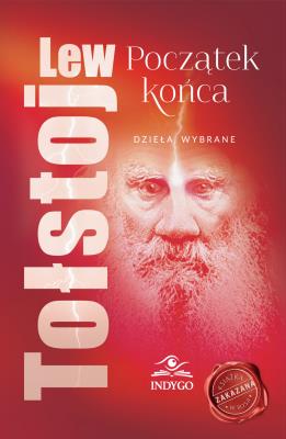 Początek końca. Dzieła wybrane Lew Tołstoj. Autor: Lew Tołstoj. SmakLiter.pl Okładka książki Początek końca. Dzieła wybrane Lew Tołstoj