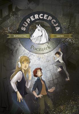 Początek. Supercepcja. Tom 1 wyd. 2022. Autor: Gacek Katarzyna. SmakLiter.pl Okładka książki Początek. Supercepcja. Tom 1 wyd. 2022