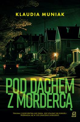 Pod dachem z mordercą. Autor: Klaudia Muniak. SmakLiter.pl Okładka książki Pod dachem z mordercą