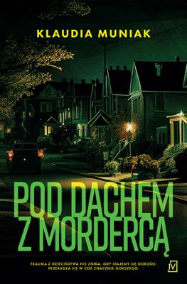 Pod dachem z mordercą. Autor: Klaudia Muniak. SmakLiter.pl Okładka książki Pod dachem z mordercą
