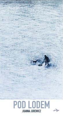 Pod lodem. Autor: Jurewicz Joanna. SmakLiter.pl Okładka książki Pod lodem