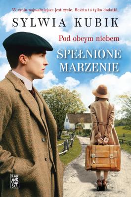 Pod obcym niebem. Spełnione marzenie. Autor: Sylwia Kubik. SmakLiter.pl Okładka książki Pod obcym niebem. Spełnione marzenie