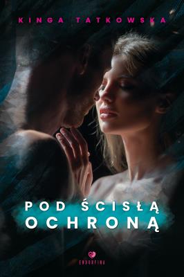 Pod ścisłą ochroną. Autor: Tatkowska Kinga. SmakLiter.pl Okładka książki Pod ścisłą ochroną