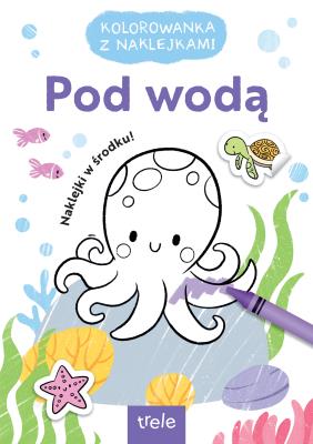 Pod wodą. Kolorowanka z naklejkami. Autor: Opracowanie zbiorowe. SmakLiter.pl Okładka książki Pod wodą. Kolorowanka z naklejkami