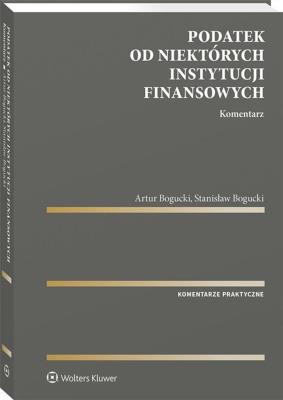 Podatek od niektórych instytucji finansowych. Komentarz. Autor: Bogucki Stanisław, Artur Bogucki. SmakLiter.pl Okładka książki Podatek od niektórych instytucji finansowych. Komentarz